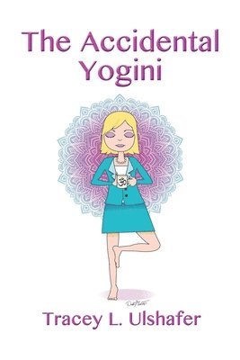 Tracey L Ulshafer, Tracey L. Ulshafer - Accidental Yogini, Häftad