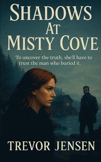 bokomslag Shadows At Misty Cove: To uncover the truth, she'll have to trust the man who buried it.