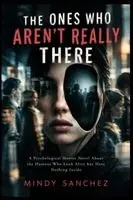 Mindy Sanchez - ONES WHO AREN'T REALLY THERE A Psychological Horror Novel About the Humans Who Look Alive but Have Nothing Inside, Häftad. Tillgänglighet: Lägg i varukorg