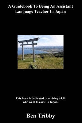 Guidebook To Being An Assistant Language Teacher In Japan.