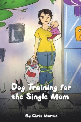 Dog Training for the Single Moms 1