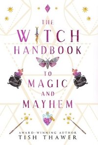 bokomslag The Witch Handbook to Magic and Mayhem