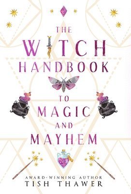 Tish Thawer - Witch Handbook to Magic and Mayhem, Inbunden