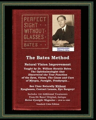 bokomslag Bates Method - Perfect Sight Without Glasses - Natural Vision Improvement Taught by Ophthalmologist William Horatio Bates