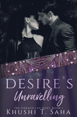 Desire's Unravelling, Book 1 in the Unravelled Duet 1