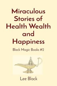 bokomslag Miraculous Stories of Health Wealth and Happiness