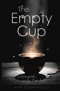 bokomslag The Empty Cup: A Zen Guide to the True Self