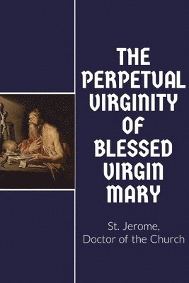 St Jerome, St. Jerome - Perpetual Virginity of Blessed Mary, Häftad