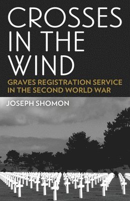 bokomslag Crosses In The Wind: Graves Registration Service in the Second World War