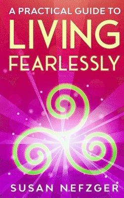 bokomslag A Practical Guide to Living Fearlessly