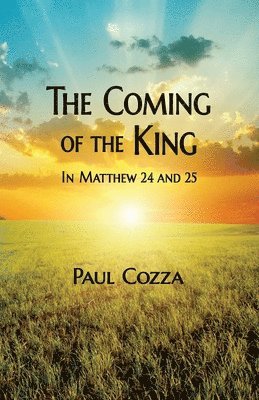 The Coming of the King in Matthew 24 and 25 1