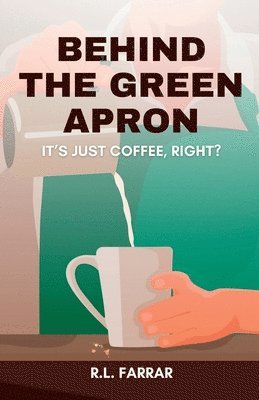 Behind the Green Apron...It's just Coffee, right? 1
