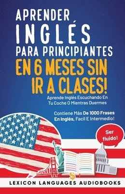 Lexicon Languages - Aprender Inglés Para Principiantes En 6 Meses Sin Ir A Clases! Aprende Inglés Escuchando En Tu Coche O Mientras Duermes Contiene Más De 1000 Frases En Inglés, Facil E Intermedio! Ser Fluido!, Häftad