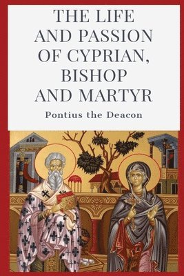 bokomslag The Life and Passion of Cyprian