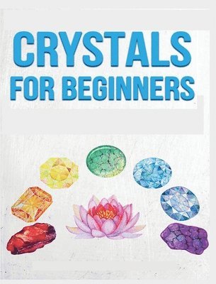 Rowena Erickson - Crystals for Beginners, Inbunden