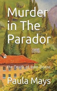 bokomslag Murder in the Parador, the Death of John Donne