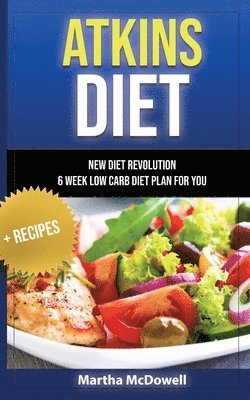 Atkins Diet - New Diet Revolution - 6 Week Low Carb Diet Plan for You + Recipes 1