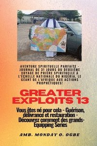 bokomslag Greater Exploits - 13 - Aventure spirituelle parfaite - Journal de 31 jours du deuxime voyage