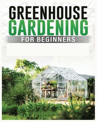 bokomslag Greenhouse Gardening for Beginners