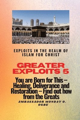 Ambassador Monday O Ogbe - Greater Exploits 5 - Exploits in the Realm of Islam for Christ, Häftad