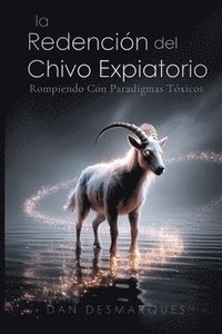 bokomslag La Redención del Chivo Expiatorio: Rompiendo Con Paradigmas Tóxicos