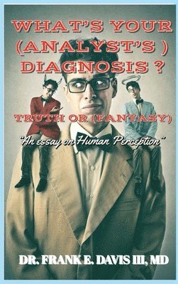 What's Your (Analyst's) Diagnosis ? Truth or (Fantasy) ? 1