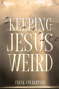 bokomslag Keeping Jesus Weird