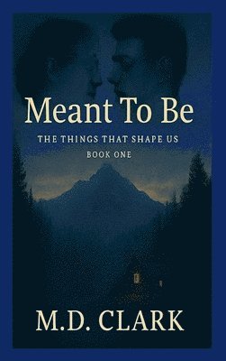 Clark, M.D. Clark, M. D. Clark - Meant To Be? Book One- The Things That Shape Us, Inbunden