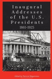 bokomslag Inaugural Addresses of the U.S. Presidents