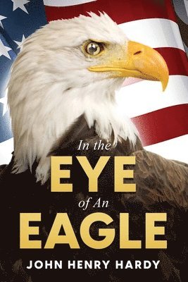 John Henry Hardy - In the Eye of an Eagle, Häftad
