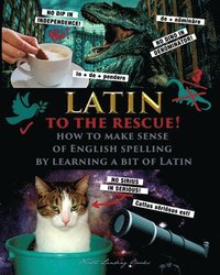 bokomslag Latin to the Rescue! - How to make sense of English spelling by learning a bit of Latin