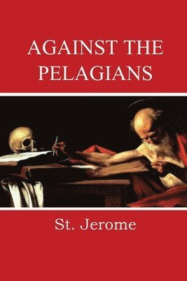 St Jerome, St. Jerome - Against the Pelagians, Häftad