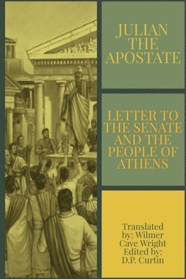 Julian the Apostate, Wilmer Cave Wright - Letter to the Senate and People of Athens, Häftad