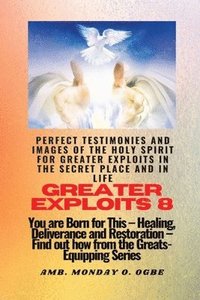 bokomslag Greater Exploits - 8 Perfect Testimonies and Images of The HOLY SPIRIT for Greater Exploits