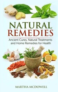 bokomslag Natural Remedies - Ancient Cures, Natural Treatments and Home Remedies for Health