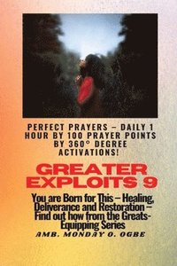 bokomslag Greater Exploits - 9 Perfect Prayers - Daily 1 hour by 100 Prayer Points by 360° Degree Activate