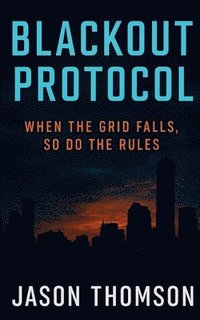 bokomslag Blackout Protocol: When the Grid Falls, So Do the Rules