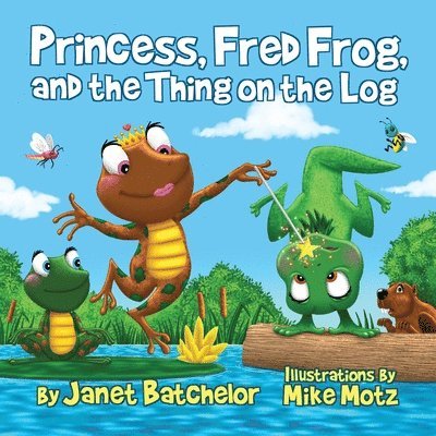 Princess, Fred Frog, and the Thing on the Log 1