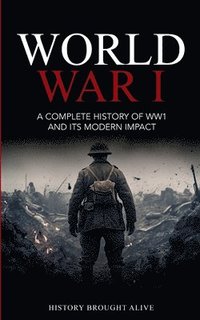 bokomslag World War 1: A Complete History of WW1 and its Modern Impact