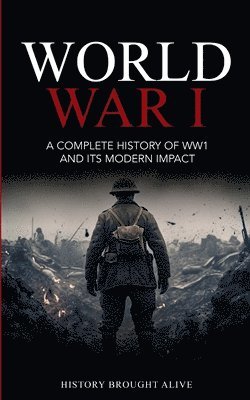 bokomslag World War 1: A Complete History of WW1 and its Modern Impact