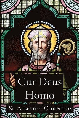 St Anselm of Canterbury, St. Anselm of Canterbury - Cur Deus Homo, Häftad