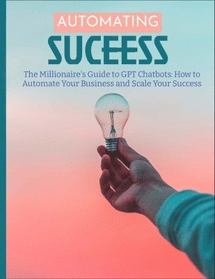 bokomslag The Millionaire's Guide to GPT Chatbots