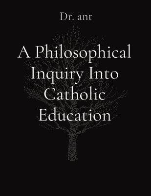 Philosophical Inquiry Into Catholic Education