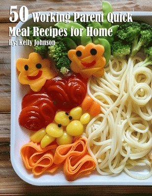 bokomslag 50 Working Parent Quick Meal Recipes for Home