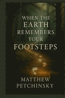 Matthew Petchinsky - When the Earth Remembers Your Footsteps, Häftad