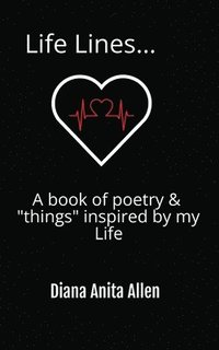 bokomslag Life Lines... A book of poetry & 'things' inspired by my Life