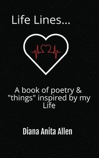 bokomslag Life Lines... A book of poetry & "things" inspired by my Life