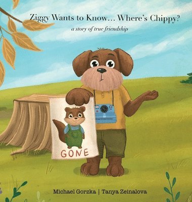 Ziggy Wants to Know... Where's Chippy? A Story of True Friendship 1