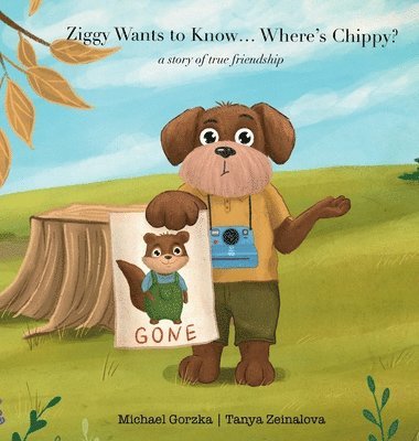 Ziggy Wants to Know... Where's Chippy? A Story of True Friendship 1