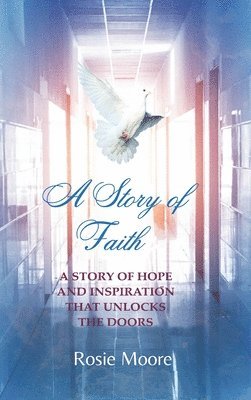 bokomslag A Story of Faith: A Story of Hope and Inspiration That Unlocks the Doors